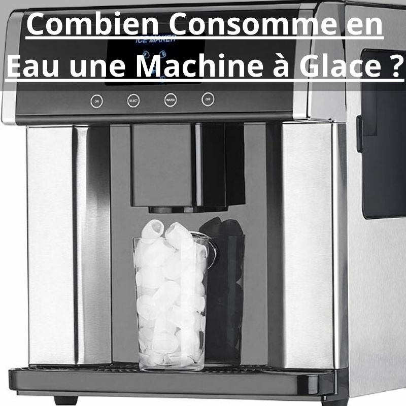 Combien Consomme en Eau une Machine à Glace