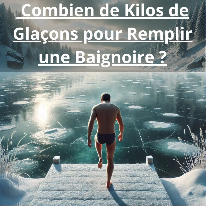 Combien de Kilos de Glaçons pour Remplir une Baignoire