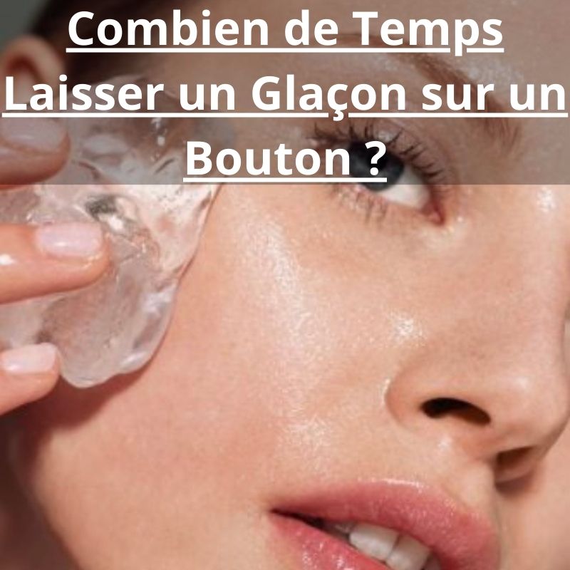 combien de temps laisser un glaçon sur un bouton
