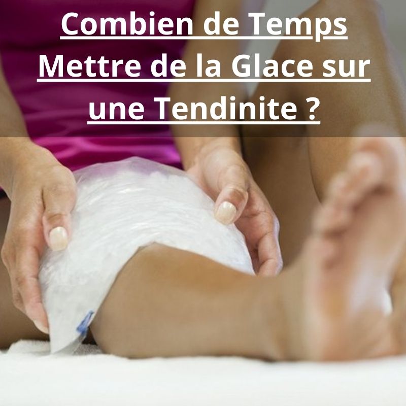 Combien de Temps Mettre de la Glace sur une Tendinite