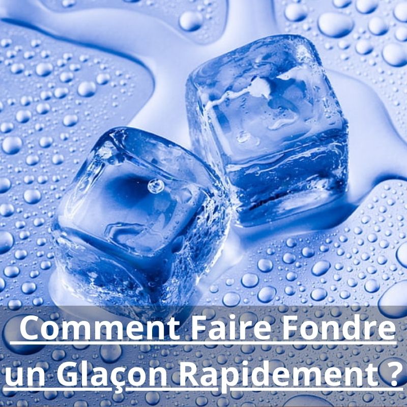Comment Faire Fondre un Glaçon Rapidement