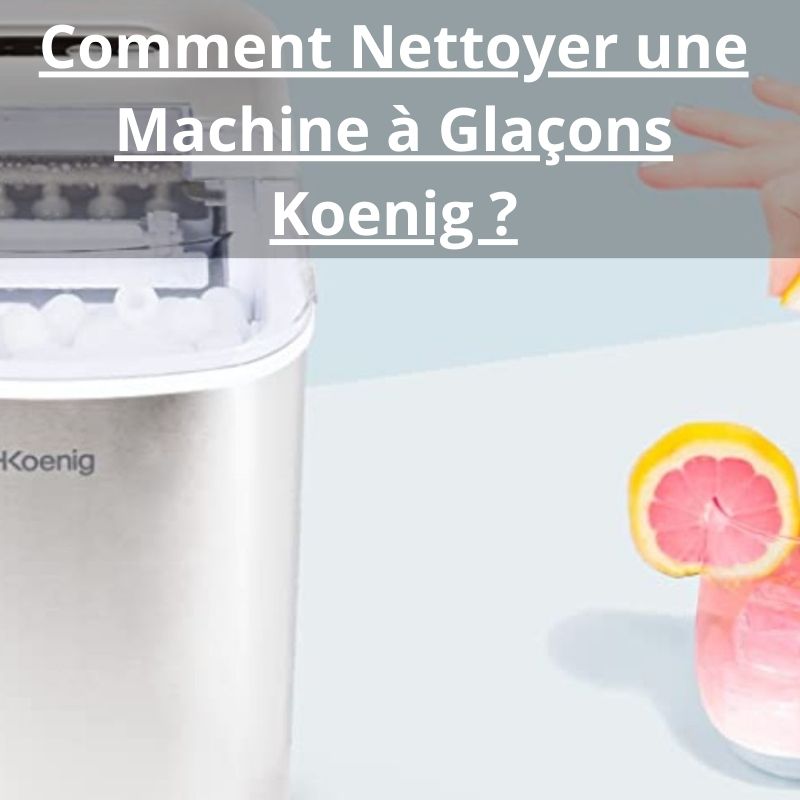 Comment Nettoyer une Machine a Glacons Koenig