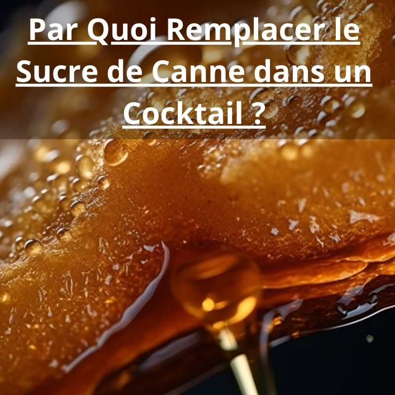 Par Quoi Remplacer le Sucre de Canne dans un Cocktail