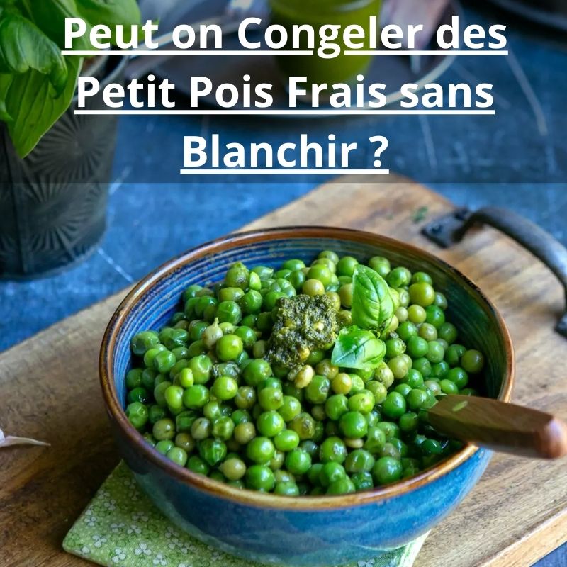 Peut on Congeler des Petit Pois Frais sans Blanchir
