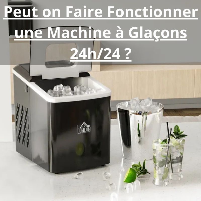Peut on Faire Fonctionner une Machine a Glacon 24h 24