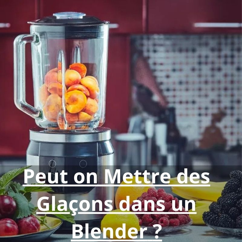 peut on mettre des glaçons dans un blender