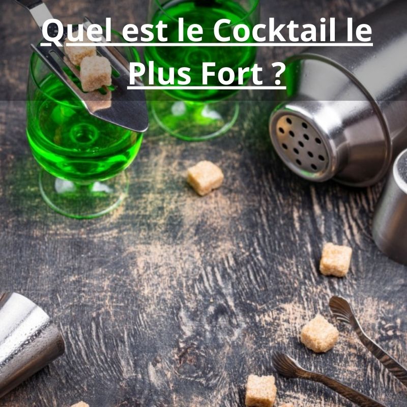 Quel est le Cocktail le Plus Fort