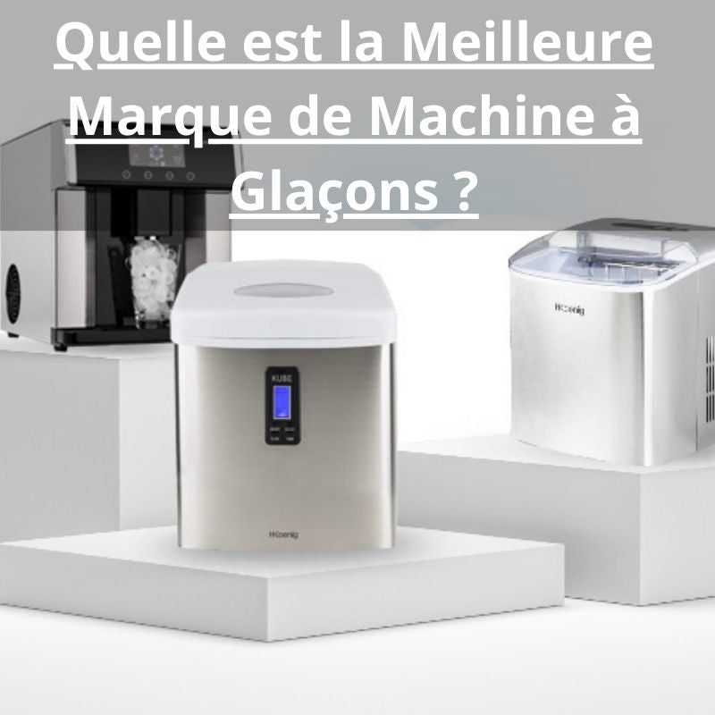 Quelle est la Meilleure Marque de Machine à Glaçons