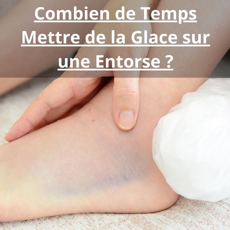 Combien de Temps Mettre de la Glace sur une Entorse