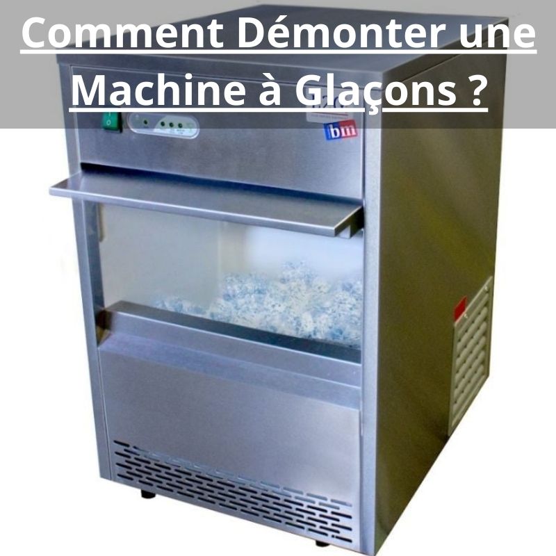 Comment Démonter une Machine à Glaçons