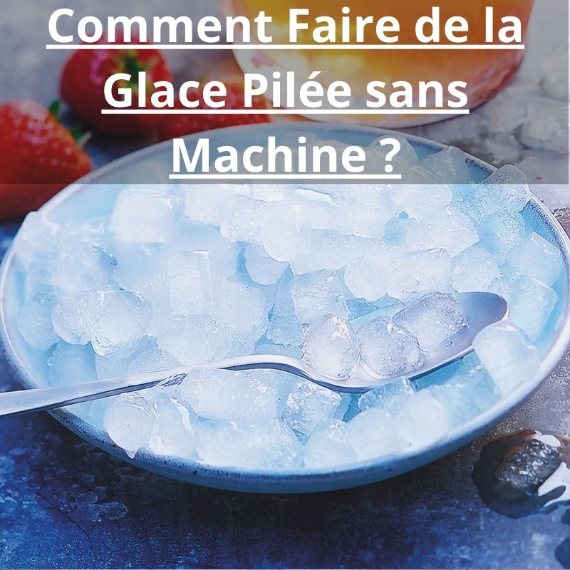 Comment Faire de la Glace Pilée sans Machine