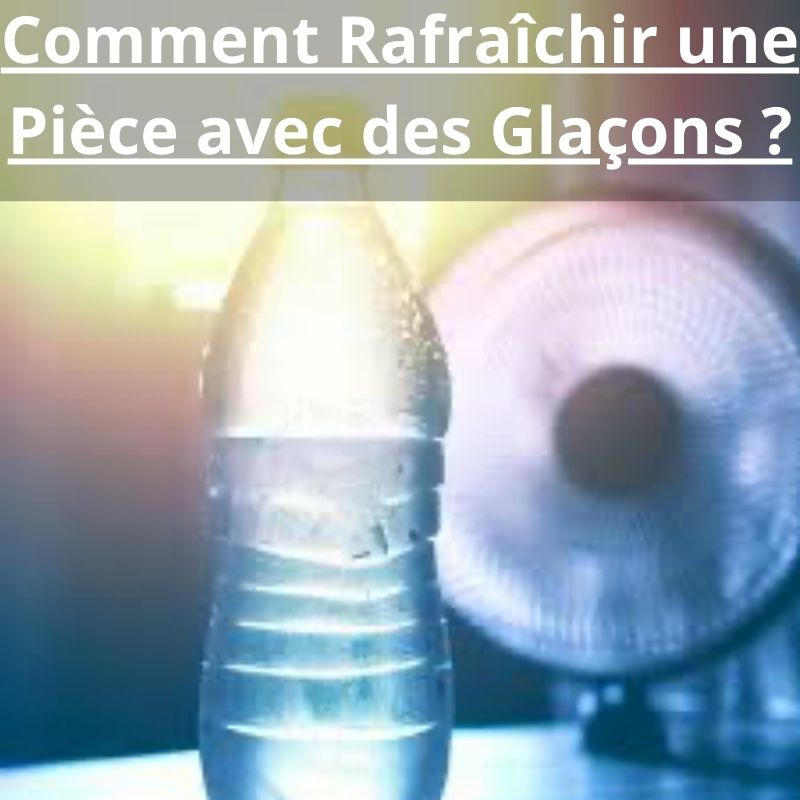 Comment Rafraîchir une Pièce avec des Glaçons