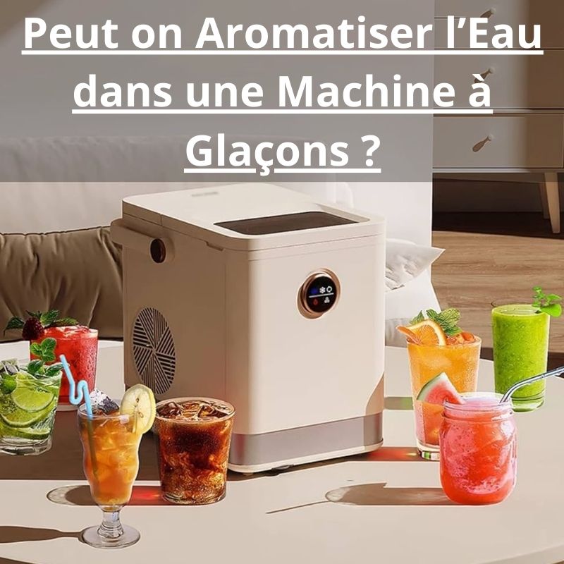 Peut on Aromatiser l Eau dans une Machine à Glaçons