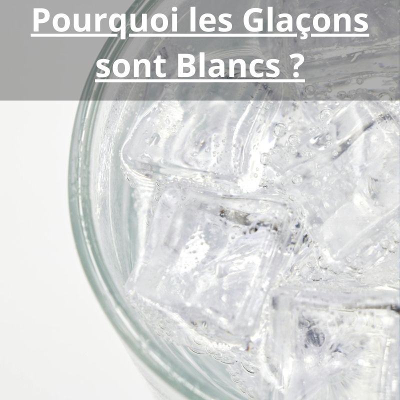 Pourquoi les Glaçons sont Blancs