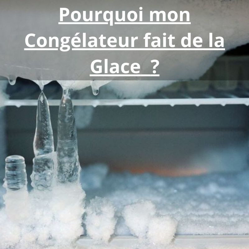 Pourquoi mon Congelateur fait de la Glace ?