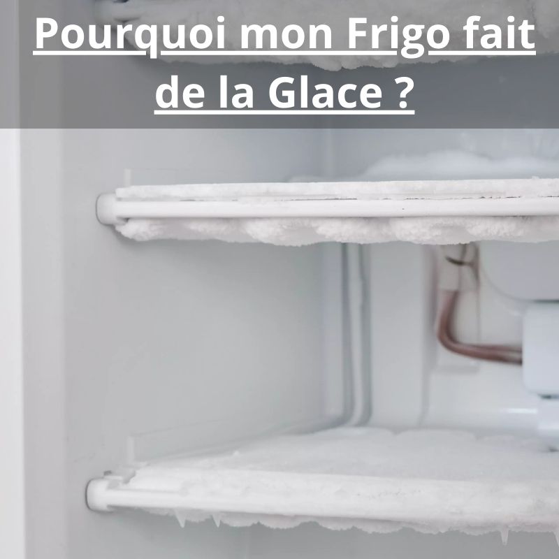 Pourquoi mon Frigo fait de la Glace