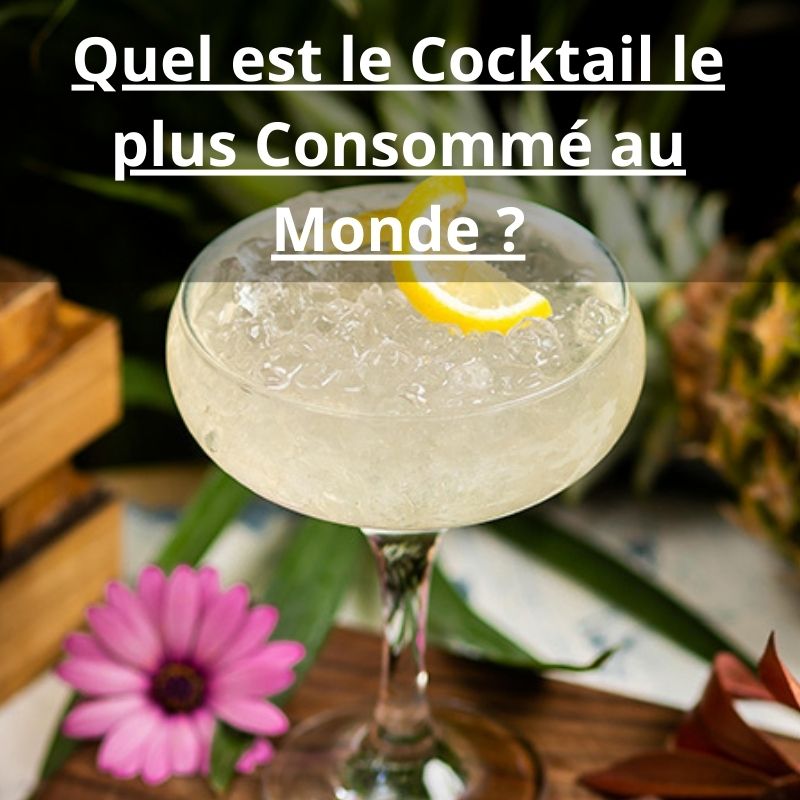 Quel est le Cocktail le plus Consommé au Monde