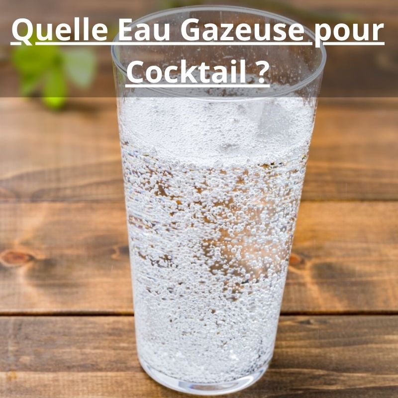 Quelle Eau Gazeuse pour Cocktail