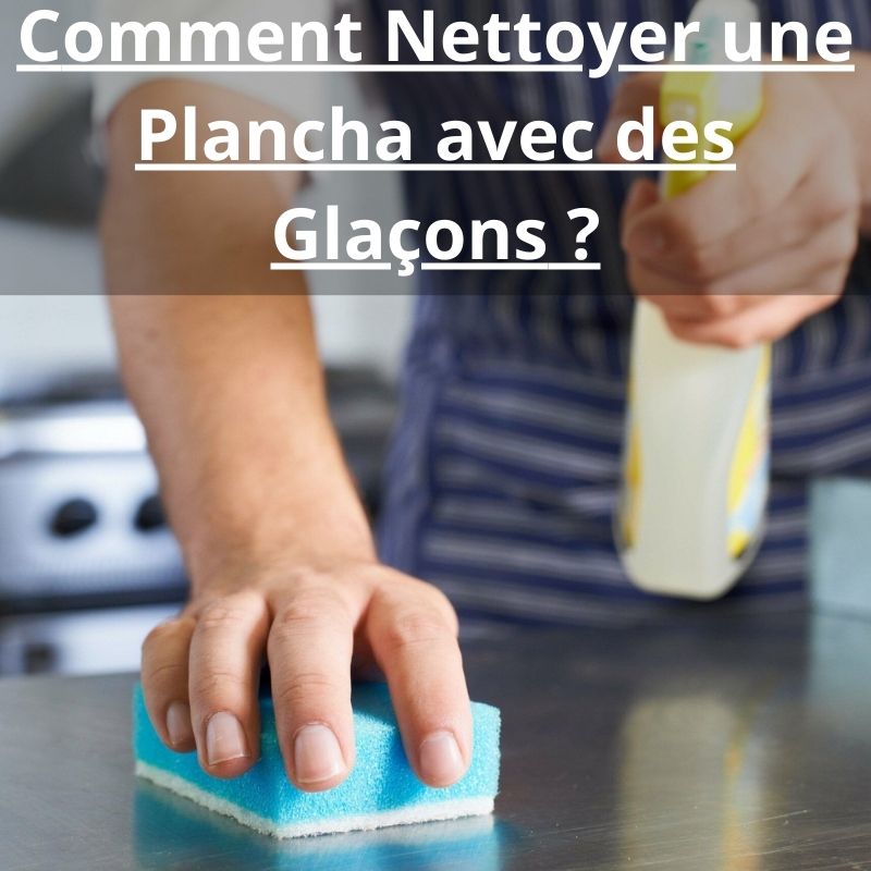 comment nettoyer une plancha avec des glaçons​